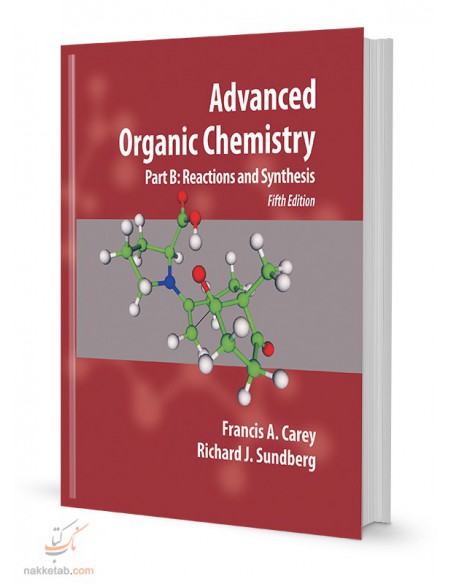 ADVANCED ORGANIC CHEMISTRY PART B: REACTIONS AND SYNTHESIS